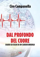 Dal profondo del cuore Diario ed esilio di un cardiochirurgo di Ciro Campanell