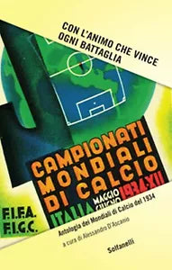 CON L’ANIMO CHE VINCE OGNI BATTAGLIA Antologia dei Mondiali di Calcio del 1934