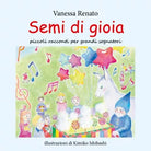 Semi di gioia - Vanessa Renato, K. Ishibashi, 2019, Youcanprint