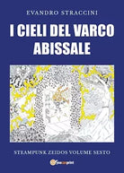 I Cieli del Varco Abissale - Steampunk Zeidos volume sesto di Evandro Straccini
