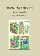 Frammenti di luce di Eugenio Porcini, Luisa Camilli, 2015, Youcanprint