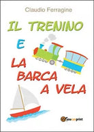 Il trenino e la barca a vela di Claudio Ferragine, 2016, Youcanprint