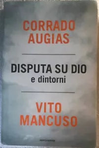 Disputa su Dio e dintorni di Corrado Augias, Vito Mancuso, 2009, Edizioni Mond