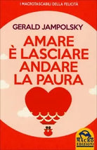 Amare e lasciare andare la paura di Gerald G. Jampolsky, 2015, Macro Edizioni