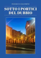 Sotto i portici del dubbio di Federico Giacomini