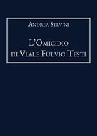 L’Omicidio di Viale Fulvio Testi di Andrea Selvini, 2020, Youcanprint