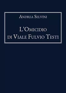L’Omicidio di Viale Fulvio Testi di Andrea Selvini, 2020, Youcanprint
