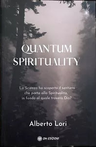 QUANTUM SPIRITUALITY La Scienza ha scoperto il sentiero che porta alla Spiritua