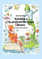 Scintilla e la profezia del lago scuro di Ilaria Cambiaso