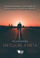 Un cuore a meta di Silvia Maira, 2018, Lettere Animate Editore