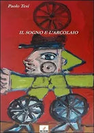 Il sogno e l’arcolaio di Paolo Tesi, 2013, Mgc Edizioni