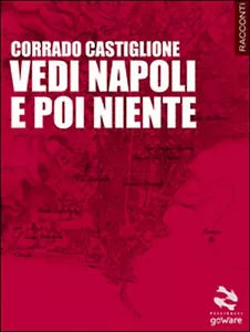 Vedi Napoli e poi niente di Corrado Castiglione, 2015, Goware