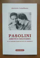 Pasolini «eretico solitario» e la lezione inascoltata di Gramsci di Antonio Cata