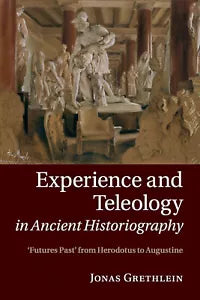 Experience And Teleology In Ancient Historiography