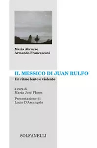 IL MESSICO DI JUAN RULFO Un ritmo lento e violento Abruzzo, Francesconi