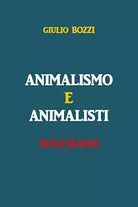 Animalismo e Animalisti di Giulio Bozzi, 2020, Youcanprint