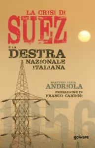 La crisi di Suez e la destra nazionale italiana di Matteo Luca Andriola, 2020,