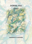 Frammenti di ricordi di Dorina Tiso, 2018, Youcanprint