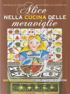 Alice nella cucina delle meraviglie di Mariella Groppi