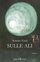 Sulle ali di Roberto Tondi, 2020, Gilgamesh Edizioni