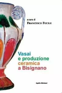 Vasai e produzione ceramica a Bisignano Ediz illustrata di F Fucile