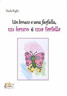 Un bruco e una farfalla Un bruco una farfalla di Paola Righi