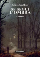 Se segui l’ombra di Arturo Geoffroy, 2019, Tabula Fati