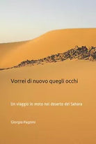 Vorrei Di Nuovo Quegli Occhi Un Viaggio in Moto Nel Deserto Del Sahara di Giorgi