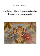 Collevecchio e il suo territorio. La storia e la memoria di Carlo Grappa, 2020,