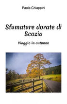 SFUMATURE DORATE DI SCOZIA di Paola Chiappini 2021 Youcanprint