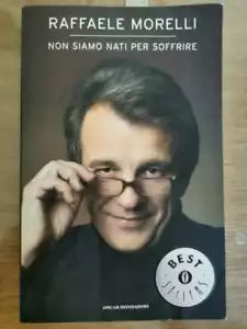 Non siamo nati per soffrire - R. Morelli - Mondadori - 2007 - AR
