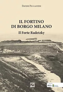 Il Fortino di Borgo Milano Il Forte Radetzky di Davide Peccantini