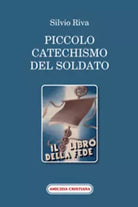 Piccolo catechismo del soldato di Silvio Riva, 2009, Edizioni Amicizia Cristiana