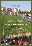 Crotone, la nostra prima voltA - Massimiliano Aquino, 2017, Youcanprint