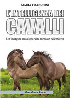 L’intelligenza dei cavalli. Un’indagine sulla loro vita mentale ed emotiva di Ma