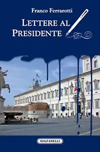 LETTERE AL PRESIDENTE di Franco Ferrarotti, Solfanelli Edizioni