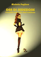 Dea di seduzione - Il terribile nume dalle dolci sembianze di Michela Pugliese