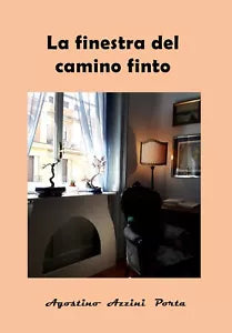 La finestra del camino finto di Agostino Azzini Porta, 2019, Youcanprint