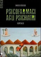 Psicofarmaci agli psichiatri di Enrico Baraldi