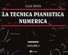 La Tecnica Pianistica Numerica Vol. 1 di Luca Aletta, 2016, Youcanprint
