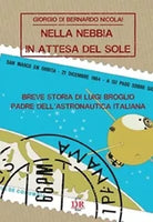 Nella nebbia in attesa del sole Breve storia di Luigi Broglio padre dell astron