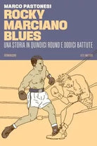 ROCKY MARCIANO BLUES UNA STORIA IN QUINDICI ROUND E DODICI BATTUTE di Pastones