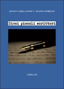 Dieci piccoli scrittori di Gianluca Della Monica, Matteo Giordano, 2016