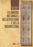 La sindone nei vangeli della passione e della risurrezione di Giuseppe Malvone