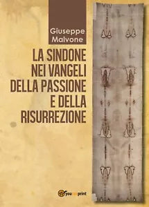 La sindone nei vangeli della passione e della risurrezione di Giuseppe Malvone