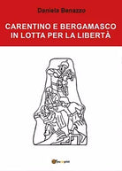 Carentino e Bergamasco in lotta per la liberta - Daniela Benazzo, 2017