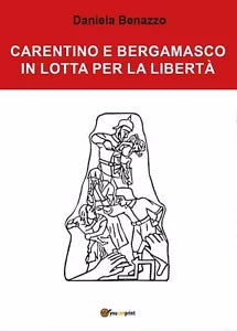 Carentino e Bergamasco in lotta per la liberta - Daniela Benazzo, 2017