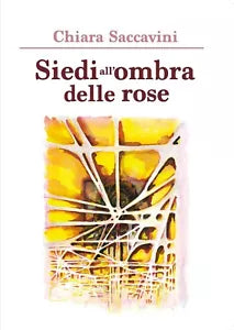 Siedi all’ombra delle rose di Chiara Saccavini, 2020, Youcanprint