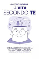 La vita secondo te di Giacomo Lucarini