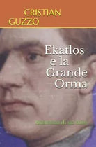 Ekatlos e la Grande Orma Anatomia Di un Mito di Cristian Guzzo, 2019, Indipend